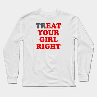 Treat Your Girl Right Long Sleeve T-Shirt